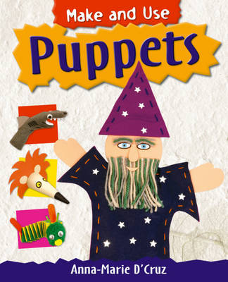 Make and Use: Puppets on Hardback by Anna-Marie D'Cruz