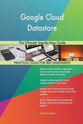 Google Cloud Datastore the Ultimate Step-By-Step Guide by Gerardus Blokdyk image
