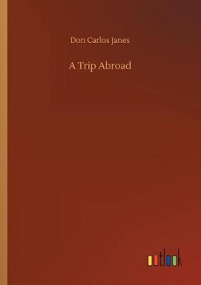 A Trip Abroad by Don Carlos Janes image