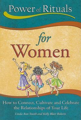 Power of Rituals for Women: How to Connect, Cultivate and Celebrate the Relationships of Your Life by Linda Ann Smith image