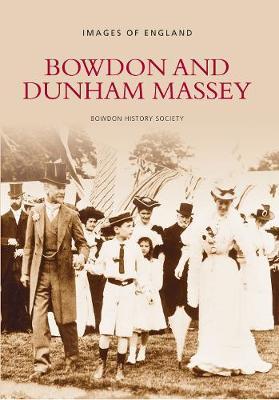 Bowdon and Dunham Massey: Images of England by Bowdon History Society