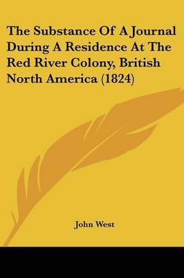 The Substance Of A Journal During A Residence At The Red River Colony, British North America (1824) by John West image