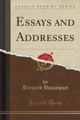 Essays and Addresses (Classic Reprint) by Bernard Bosanquet image