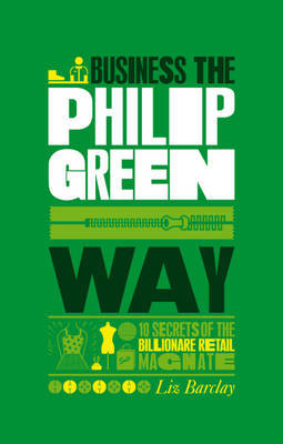 The Unauthorized Guide to Doing Business the Philip Green Way by Liz Barclay image