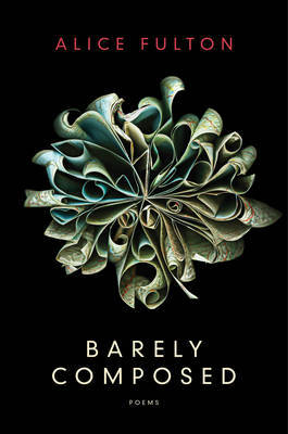 Barely Composed on Hardback by Alice Fulton