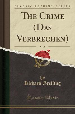 The Crime (Das Verbrechen), Vol. 1 (Classic Reprint) by Richard Grelling image