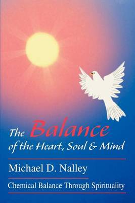 The Balance of the Heart, Soul & Mind : Chemical Balance Through Spirituality by Michael D. Nalley image
