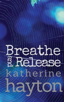 Breathe, and Release by Katherine Hayton