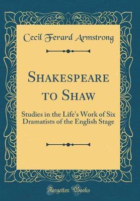 Shakespeare to Shaw by Cecil Ferard Armstrong image