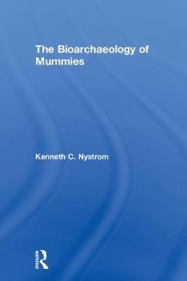 The Bioarchaeology of Mummies by Kenneth C. Nystrom image