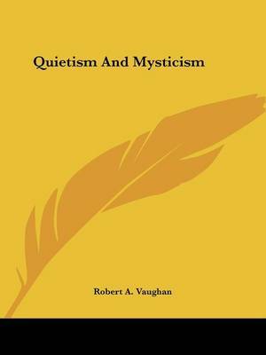 Quietism and Mysticism by Robert A. Vaughan image