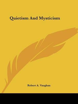 Quietism and Mysticism on Paperback by Robert A. Vaughan