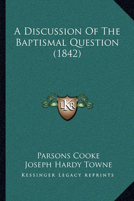 A Discussion of the Baptismal Question (1842) by Parsons Cooke image