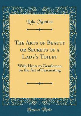 The Arts of Beauty or Secrets of a Lady's Toilet by Lola Montez image