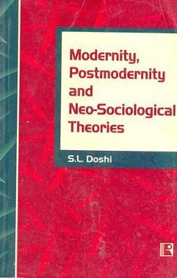 Modernity, Postmodernity and Neo-Sociological Theories by S L Doshi image