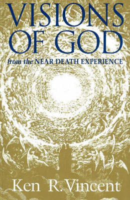Visions of God from the Near Death Experience by Ken R. Vincent image