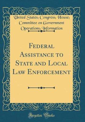 Federal Assistance to State and Local Law Enforcement (Classic Reprint) by United States Information image