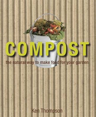 Compost: The Natural Way to Make Food for Your Garden by Kenneth Thompson image