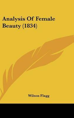 Analysis of Female Beauty (1834) on Hardback by Wilson Flagg