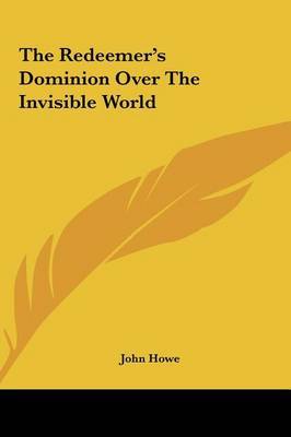 The Redeemer's Dominion Over the Invisible World on Hardback by John Howe