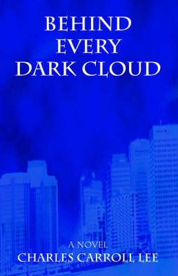 Behind Every Dark Cloud on Paperback by Charles Carroll Lee