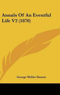 Annals of an Eventful Life V2 (1870) on Hardback by George Webbe Dasent, Sir