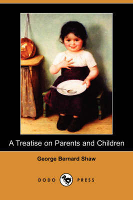 A Treatise on Parents and Children (Dodo Press) by George Bernard Shaw image