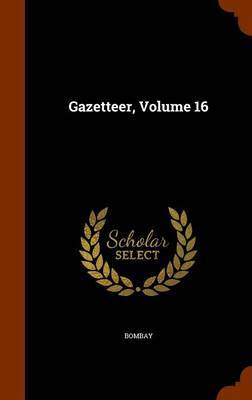 Gazetteer, Volume 16 on Hardback by Bombay