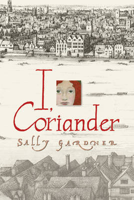 I, Coriander by Sally Gardner image