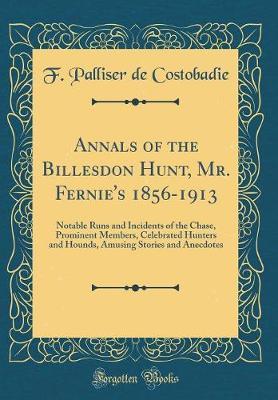 Annals of the Billesdon Hunt, Mr. Fernie's 1856-1913 by F Palliser De Costobadie image