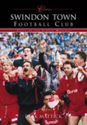 Swindon Town Football Club (Classic Matches) by Richard Mattick image