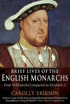 Brief Lives of the English Monarchs by Carolly Erickson