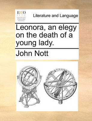 Leonora, an Elegy on the Death of a Young Lady. by John Nott image