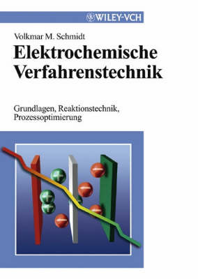 Elektrochemische Verfahrenstechnik: Grundlagen, Reaktionstechnik, Prozessoptimierung by Volkmar M Schmidt image
