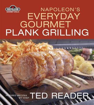 Napoleon's Everyday Gourmet Plank Grilling by Ted Reader image