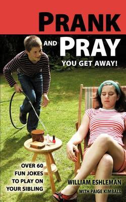 Prank and Pray You Get Away! Over 60 Fun Jokes to Play on Your Sibling by William Eshleman image