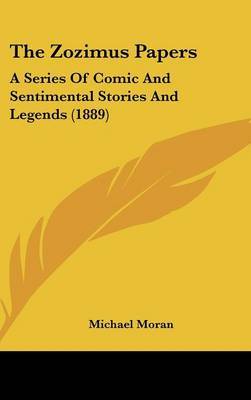 The Zozimus Papers: A Series of Comic and Sentimental Stories and Legends (1889) by Michael Moran image