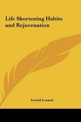 Life Shortening Habits and Rejuvenation by Arnold Lorand image