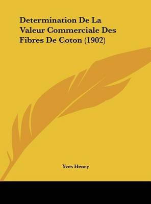 Determination de La Valeur Commerciale Des Fibres de Coton (1902) by Yves Henry image