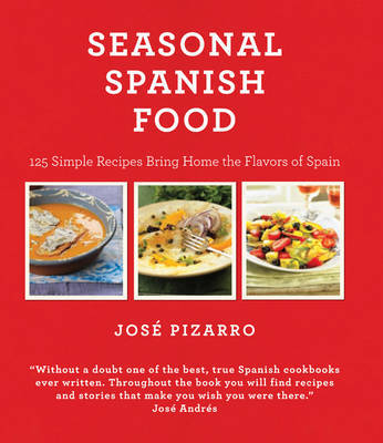 Seasonal Spanish Food: 125 Simple Recipes to Bring Home the Flavors of Spain by Jose Pizarro image