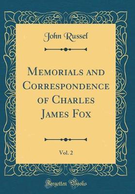 Memorials and Correspondence of Charles James Fox, Vol. 2 (Classic Reprint) by John Russel image