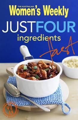 Just Four Ingredients Fast by Australian Women's Weekly image