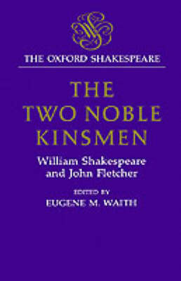 The Oxford Shakespeare: The Two Noble Kinsmen on Hardback by William Shakespeare