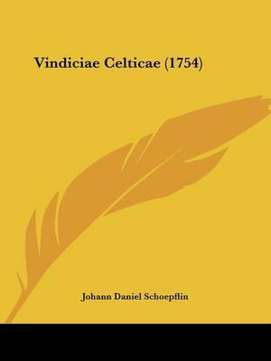 Vindiciae Celticae (1754) on Paperback by Johann Daniel Schoepflin