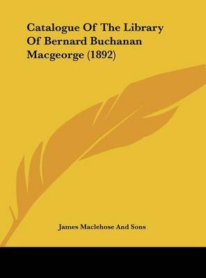 Catalogue of the Library of Bernard Buchanan Macgeorge (1892) by James Maclehose & Sons image
