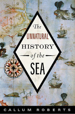 The Unnatural History of the Sea by Dr. Callum Roberts image