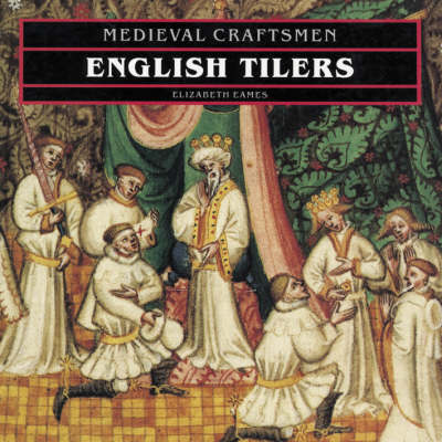 English Tilers (Medieval Crafts) on Hardback by Elizabeth S. Eames