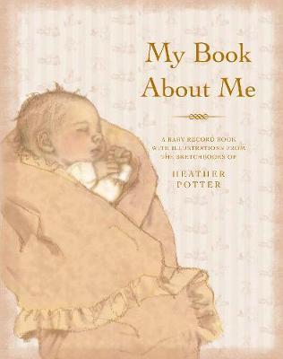 My Book About Me: A Baby Record Book on Hardback by Heather Potter