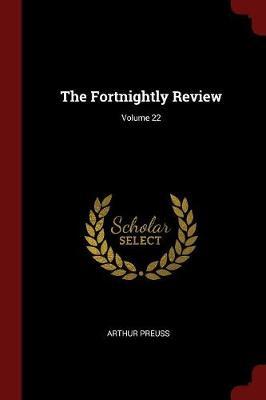The Fortnightly Review; Volume 22 by Arthur Preuss image