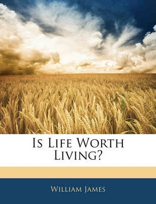 Is Life Worth Living? on Paperback by William James